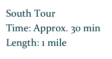 South Tour
Time: Approx. 30 min
Length: 1 mile